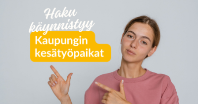 Kuvassa tyttö osoittaa sormilla tekstiä: Haku käynnistyy kaupungin kesätyöpaikat