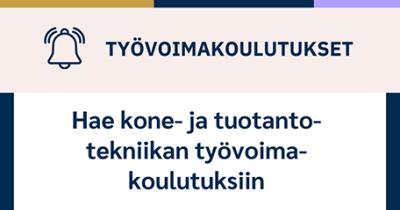 Kuvassa teksti Työvoimakoulutukset Hae kone- ja tuotantotekniikan työvoimakoulutuksiin