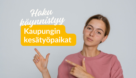 Kuvassa tyttö osoittaa sormilla tekstiä: Haku käynnistyy kaupungin kesätyöpaikat